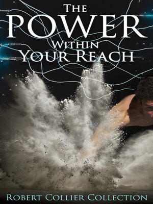 cover image of The Power Within Your Reach--Robert Collier Collection